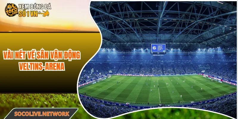 Vài nét về sân vận động Veltins-Arena